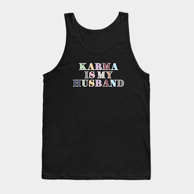 Karma Is My Husband Tank Top by Likeable Design